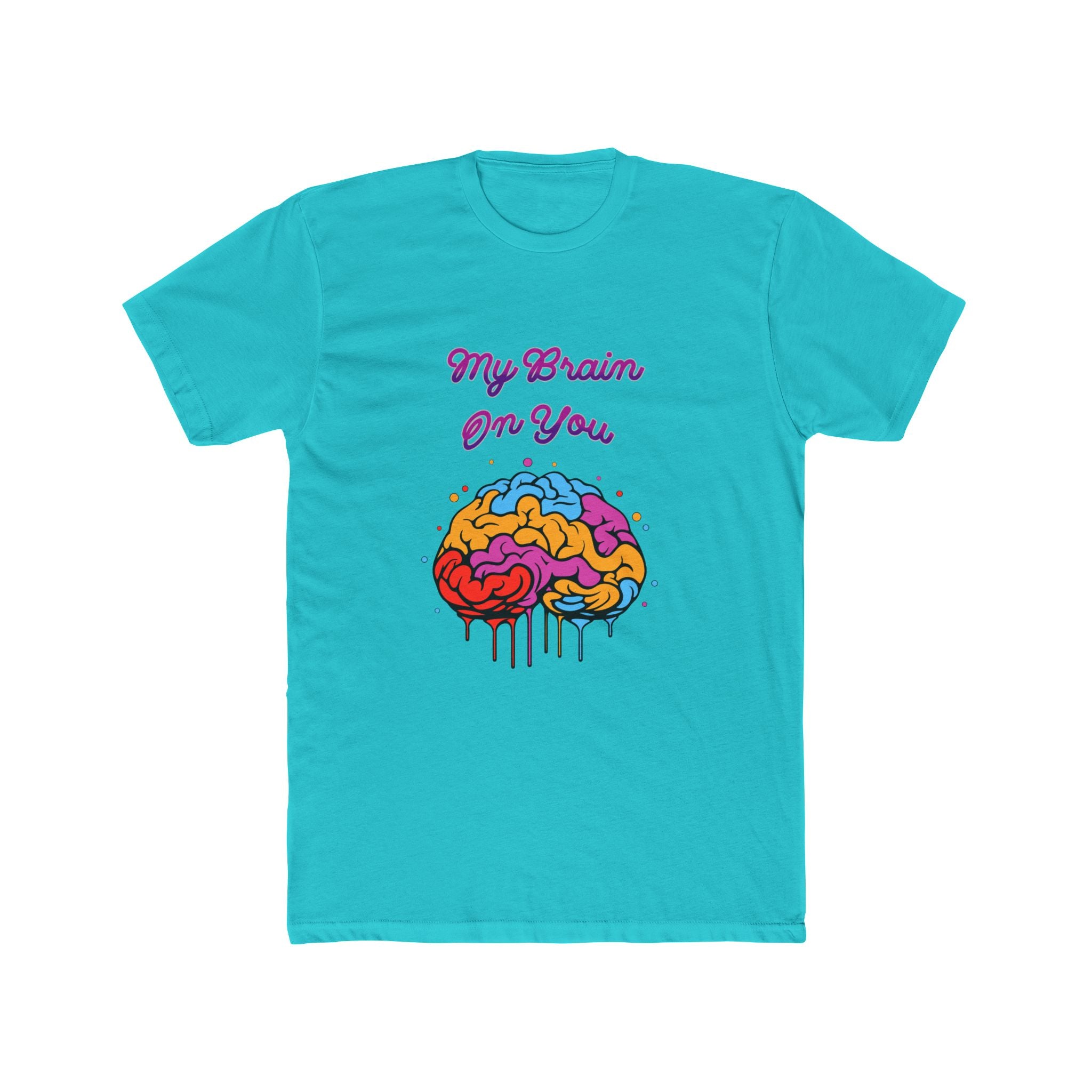 My Brain On You - Unisex Cotton Crew Tee (Front) - Damned Threads